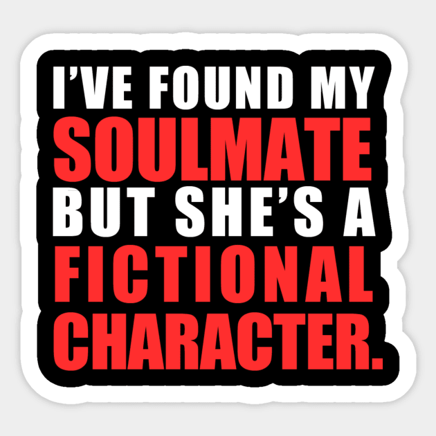 My Soulmate is a Fictional Character (white lettering) Sticker by awcheung2